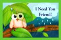 I Need You Friend