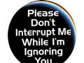 Do not interrupt me