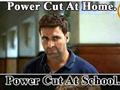 Power Cut at home and School