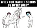 When Teacher Scolds Us