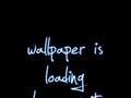 Wallpaper_Is_Loading